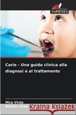 Carie - Una guida clinica alla diagnosi e al trattamento Virda, Mira, Shah, Roocha 9786208650872 Edizioni Sapienza - książka