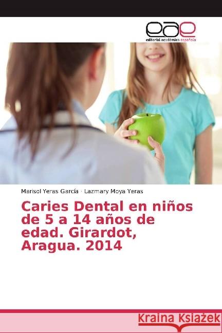 Caries Dental en niños de 5 a 14 años de edad. Girardot, Aragua. 2014 Yeras García, Marisol; Moya Yeras, Lazmary 9783659652561 Editorial Académica Española - książka