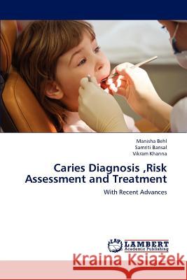 Caries Diagnosis, Risk Assessment and Treatment Behl Manisha, Bansal Samriti, Khanna Vikram 9783659219702 LAP Lambert Academic Publishing - książka