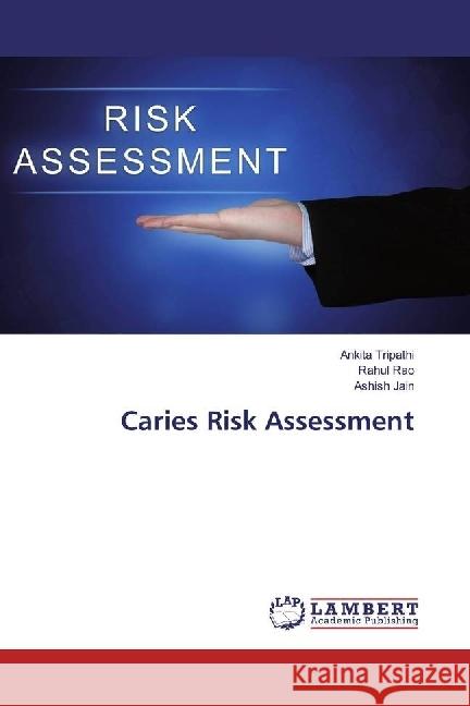 Caries Risk Assessment Tripathi, Ankita; Rao, Rahul; Jain, Ashish 9783330007406 LAP Lambert Academic Publishing - książka