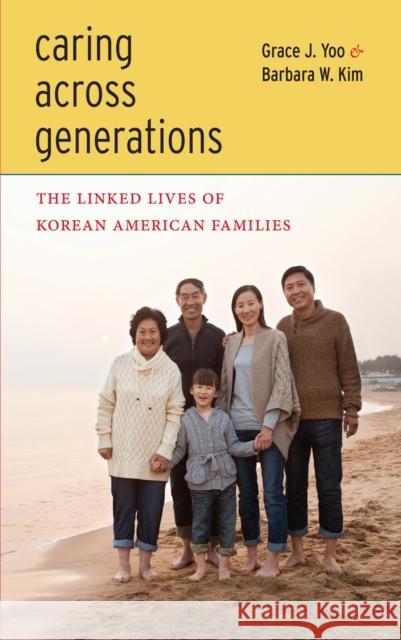 Caring Across Generations: The Linked Lives of Korean American Families Yoo, Grace J. 9780814768976 New York University Press - książka