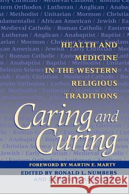 Caring and Curing: Health and Medicine in the Western Religious Traditions Numbers, Ronald L. 9780801857966 Johns Hopkins University Press - książka