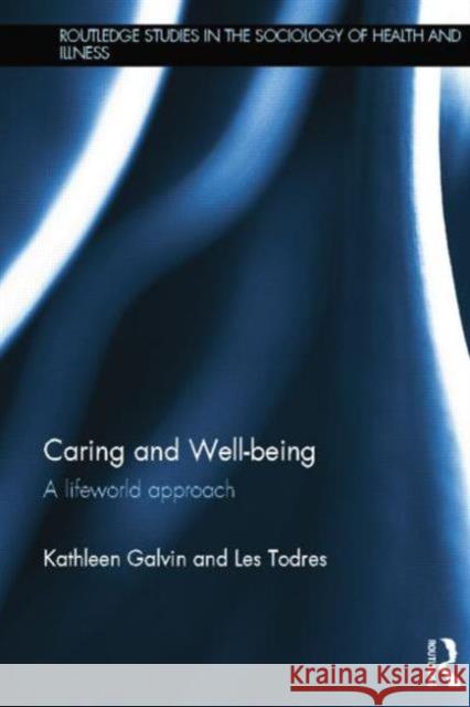 Caring and Well-Being: A Lifeworld Approach Kathleen Galvin Les Todres 9781138809246 Routledge - książka