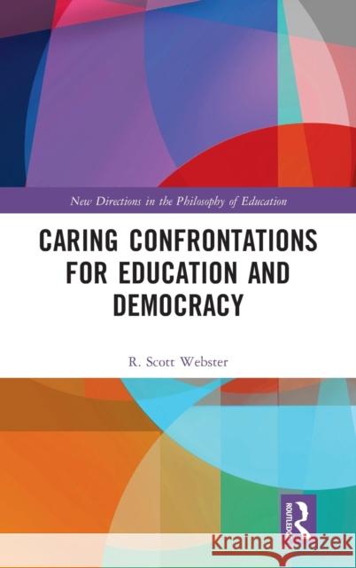 Caring Confrontations for Education and Democracy Scott Webster 9781138290297 Routledge - książka