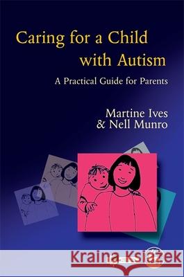 Caring for a Child with Autism : A Practical Guide for Parents Martine Ives 9781853029967  - książka