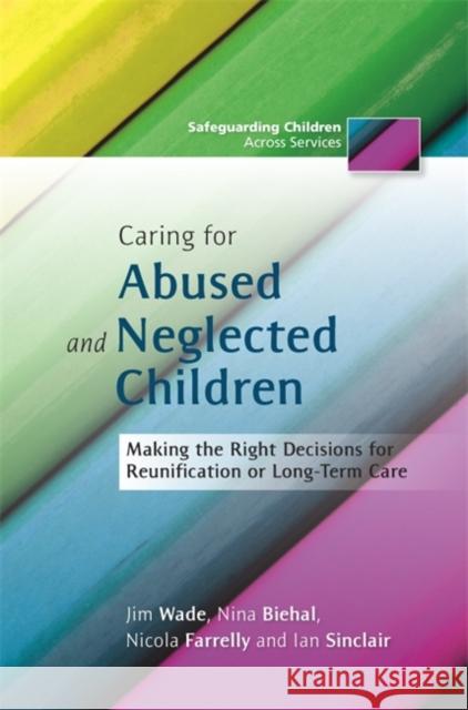 Caring for Abused and Neglected Children: Making the Right Decisions for Reunification and Long-Term Care Biehal, Nina 9781849052078  - książka