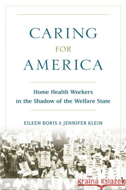 Caring for America: Home Health Workers in the Shadow of the Welfare State Eileen Boris Jennifer Klein 9780199378586 Oxford University Press, USA - książka