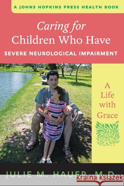 Caring for Children Who Have Severe Neurological Impairment: A Life with Grace Hauer, Julie M. 9781421409375 John Wiley & Sons - książka