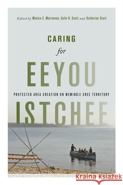 Caring for Eeyou Istchee: Protected Area Creation on Wemindji Cree Territory Monica E. Mulrennan Colin H. Scott Katherine Scott 9780774838597 University of British Columbia Press - książka