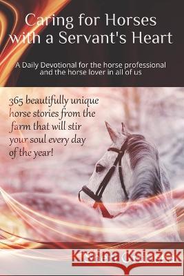 Caring for Horses with a Servant's Heart: A Daily Devotional for the horse professional & the horse lover in all of us Grunska, Sheri 9781505501070 Createspace - książka