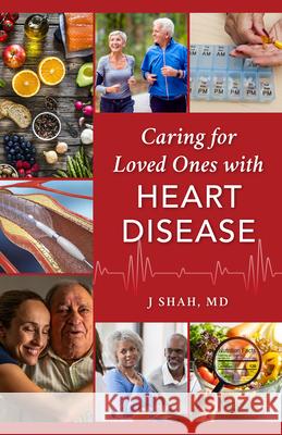 Caring for Loved Ones with Heart Disease J. Shah 9781538162323 Rowman & Littlefield Publishers - książka