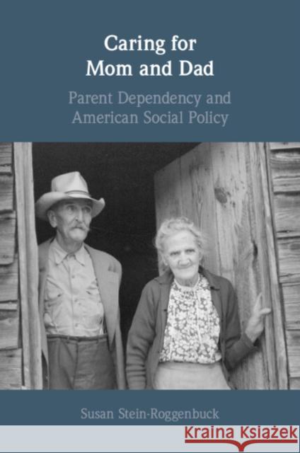 Caring for Mom and Dad: Parent Dependency and American Social Policy Susan (Michigan State University) Stein-Roggenbuck 9781009203265 Cambridge University Press - książka