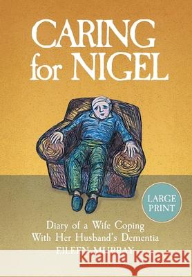 Caring for Nigel: Diary of a Wife Coping With Her Husband's Dementia Eileen Murray 9781914523182 Murray Books - książka