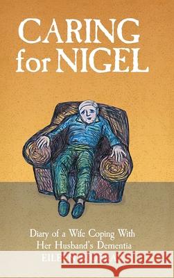 Caring for Nigel: Diary of a Wife Coping With Her Husband's Dementia Eileen Murray 9781914523199 Murray Books - książka