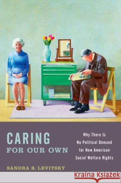 Caring for Our Own: Why There Is No Political Demand for New American Social Welfare Rights Sandra R. Levitsky 9780199993130 Oxford University Press, USA - książka