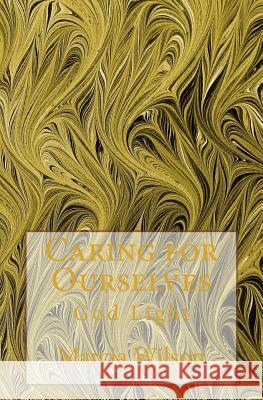 Caring for Ourselves: God Light Marcia Wilson 9781499657623 Createspace Independent Publishing Platform - książka