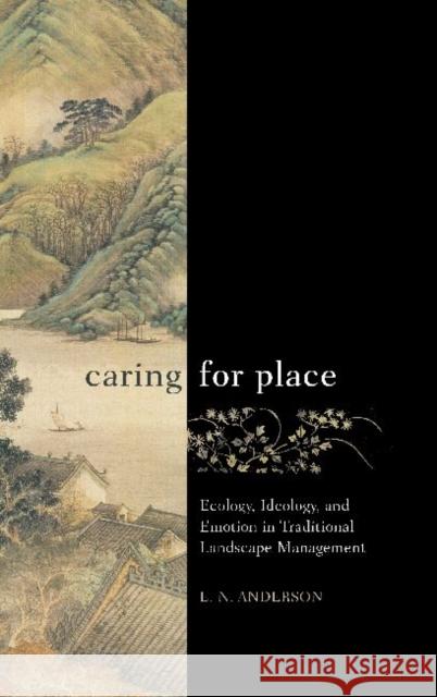 Caring for Place: Ecology, Ideology, and Emotion in Traditional Landscape Management E. N. Anderson 9781611329582 Left Coast Press - książka