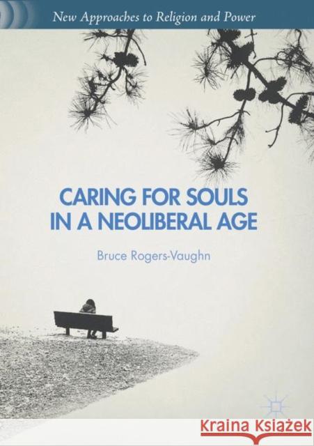 Caring for Souls in a Neoliberal Age Bruce Rogers-Vaughn   9781349716333 Palgrave Macmillan - książka