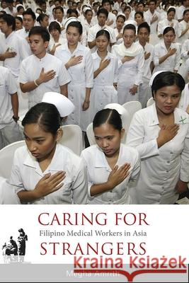 Caring for Strangers: Filipino Medical Workers in Asia Megha Amrith 9788776941925 Nordic Institute of Asian Studies - książka