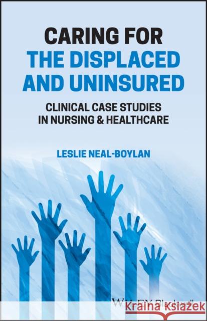 Caring for the Displaced and Uninsured: Clinical Case Studies in Nursing and Healthcare Neal-Boylan, Leslie 9781119866039 Wiley-Blackwell - książka