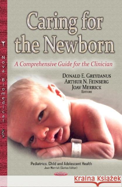 Caring for the Newborn: A Comprehensive Guide for the Clinician Donald E Greydanus, MD, Arthur N Feinberg, MD, Joav Merrick, MD, MMedSci, DMSc 9781633217607 Nova Science Publishers Inc - książka