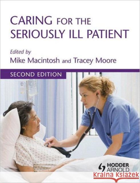 Caring for the Seriously Ill Patient 2e Macintosh, Michael 9780340967577  - książka