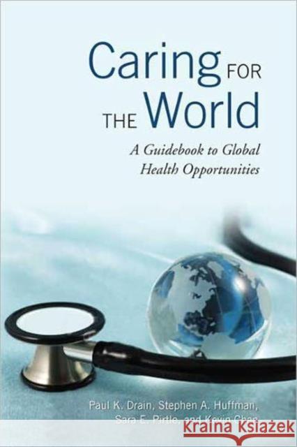 Caring for the World: A Guidebook to Global Health Opportunities Drain, Paul K. 9780802095480 University of Toronto Press - książka