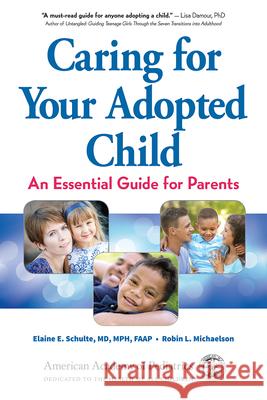 Caring for Your Adopted Child: An Essential Guide for Parents Elaine E. Schult Robin Michaelson 9781610022156 American Academy of Pediatrics - książka