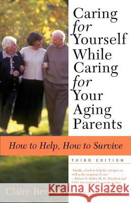Caring for Yourself While Caring for Your Aging Parents, Third Edition: How to Help, How to Survive Claire Berman 9780805079753 Owl Books (NY) - książka