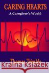 Caring Hearts: A Caregiver's World Thomas Trimble 9781097362370 Independently Published