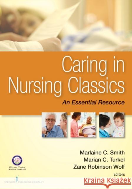 Caring in Nursing Classics: An Essential Resource Smith, Marlaine C. 9780826171115 Springer Publishing Company - książka