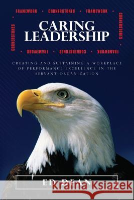 Caring Leadership: Creating and Sustaining a Workplace of Performance Excellence in The Servant Organization Dean, Ed 9781505316520 Createspace - książka