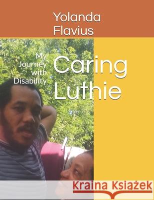 Caring Luthie: My Journey with Disability Yolanda Flavius 9781689444729 Independently Published - książka