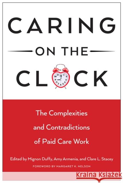 Caring on the Clock: The Complexities and Contradictions of Paid Care Work Duffy, Mignon 9780813563114 Rutgers University Press - książka