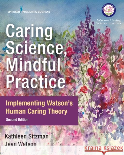 Caring Science, Mindful Practice: Implementing Watson's Human Caring Theory Sitzman, Kathleen 9780826135551 Springer Publishing Company - książka