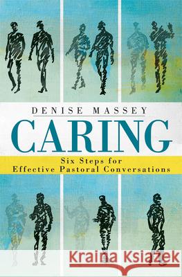 Caring: Six Steps for Effective Pastoral Conversations Denise Massey 9781501884580 Abingdon Press - książka