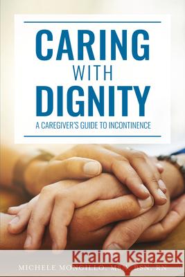 Caring with Dignity: A Caregiver's Guide to Incontinence Michele Mongillo 9781637558348 Mascot Books - książka