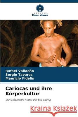 Cariocas und ihre Körperkultur Valladão, Rafael, Tavares, Sergio, Fidelis, Mauricio 9786208749019 Verlag Unser Wissen - książka