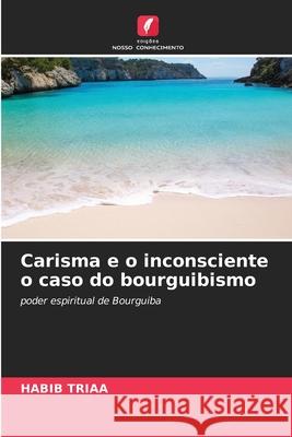 Carisma e o inconsciente o caso do bourguibismo Habib Triaa 9786204175119 Edicoes Nosso Conhecimento - książka