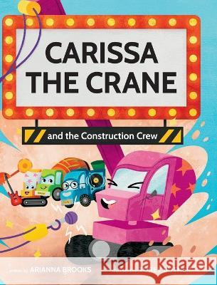 Carissa The Crane and the Construction Crew Arianna Brooks Torey Butner  9781736594247 Happiness Forward LLC - książka