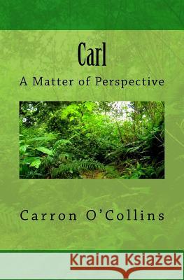 Carl: A Matter of Perspective Carron O'Collins 9781466302778 Createspace - książka
