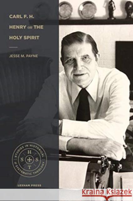 Carl F. H. Henry on the Holy Spirit Jesse M. Payne 9781683594871 Lexham Press - książka