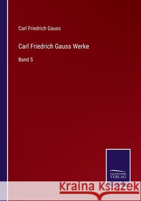 Carl Friedrich Gauss Werke: Band 5 Carl Friedrich Gauss 9783752518504 Salzwasser-Verlag Gmbh - książka