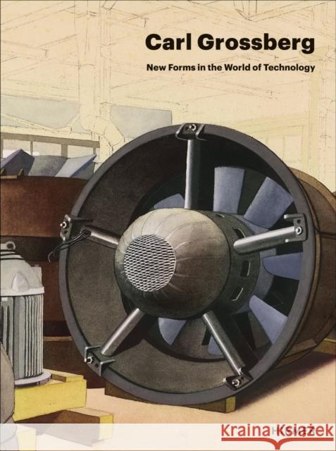 Carl Grossberg: New Forms in the World of Technology Adrian Sudhalter 9783777445137 Hirmer Verlag GmbH - książka