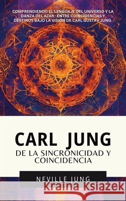 Carl Jung De La Sincronicidad Y Coincidencia Neville Jung 9781969972027 Jaxbird LLC - książka