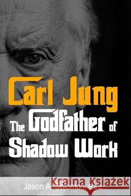 Carl Jung: The Godfather of Shadow Work Jason A. Solomon 9781764211529 Aussie Guy's Books - książka