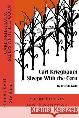 Carl Kriegbaum Sleeps with the Corn Rhonda Keith Stephens 9781515377771 Createspace - książka