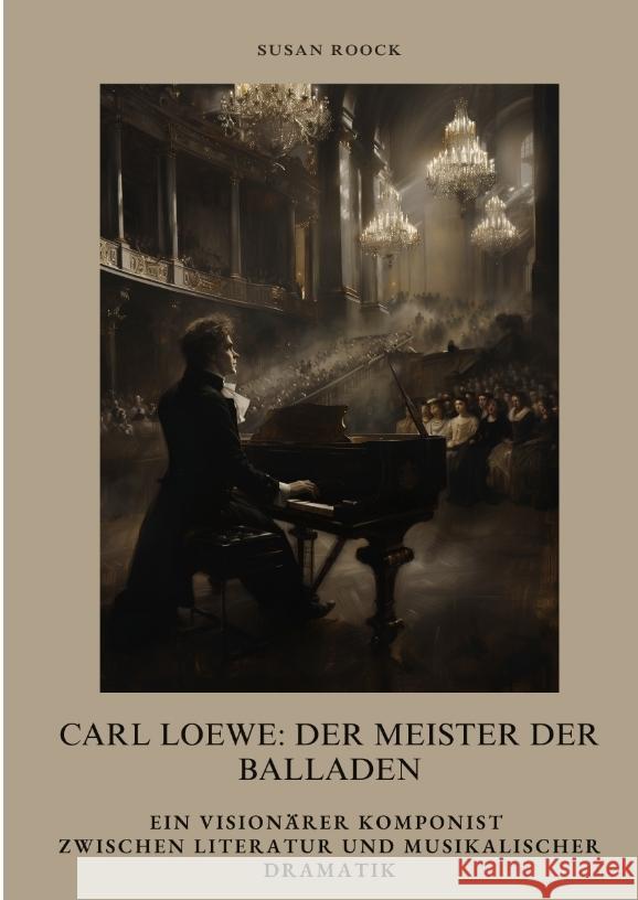 Carl Loewe:  Der Meister der Balladen Roock, Susan 9783384393463 tredition - książka