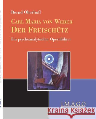 Carl M. von Weber: Der Freischütz Oberhoff, Bernd 9783898064675 Psychosozial-Verlag - książka