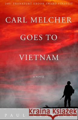 Carl Melcher Goes to Vietnam Paul Clayton 9781468130997 Createspace - książka